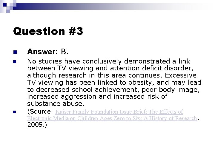 Question #3 n Answer: B. n No studies have conclusively demonstrated a link between