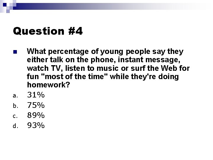 Question #4 n a. b. c. d. What percentage of young people say they