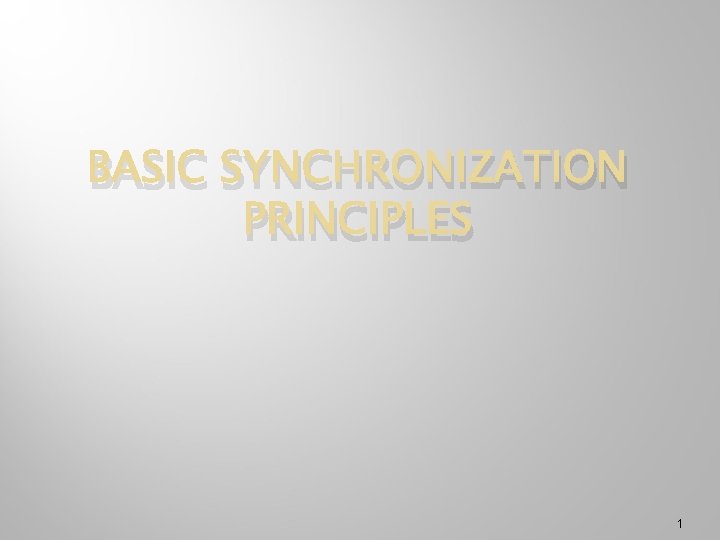 BASIC SYNCHRONIZATION PRINCIPLES 1 