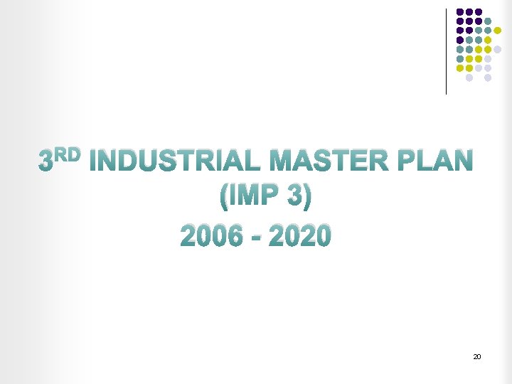 3 RD INDUSTRIAL MASTER PLAN (IMP 3) 2006 - 2020 20 