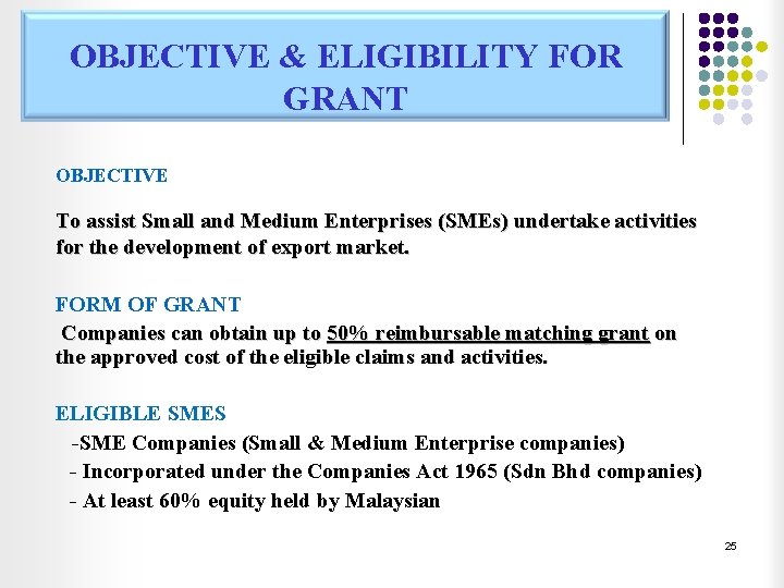 OBJECTIVE & ELIGIBILITY FOR GRANT OBJECTIVE To assist Small and Medium Enterprises (SMEs) undertake