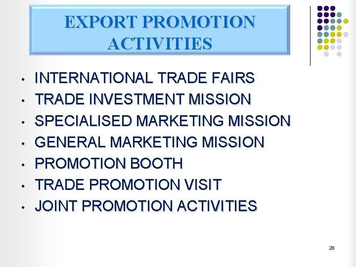 EXPORT PROMOTION ACTIVITIES • • INTERNATIONAL TRADE FAIRS TRADE INVESTMENT MISSION SPECIALISED MARKETING MISSION