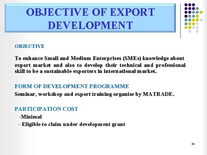 OBJECTIVE OF EXPORT DEVELOPMENT OBJECTIVE To enhance Small and Medium Enterprises (SMEs) knowledge about