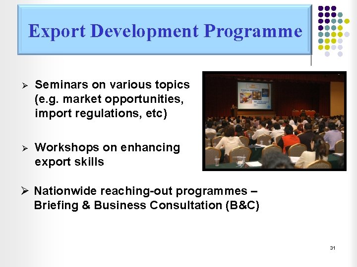 Export Development Programme Ø Seminars on various topics (e. g. market opportunities, import regulations,