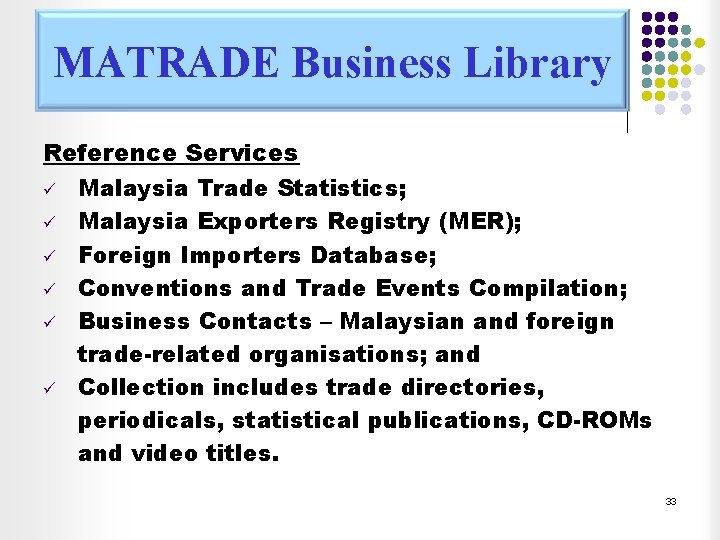 MATRADE Business Library Reference Services ü Malaysia Trade Statistics; ü Malaysia Exporters Registry (MER);