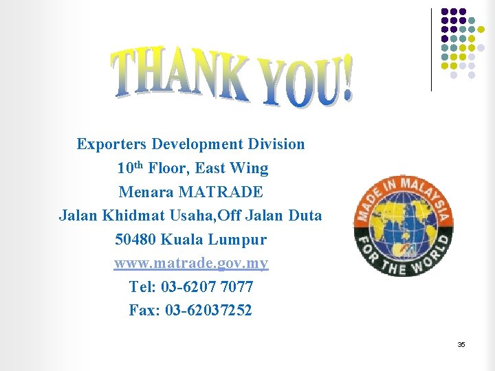 Exporters Development Division 10 th Floor, East Wing Menara MATRADE Jalan Khidmat Usaha, Off