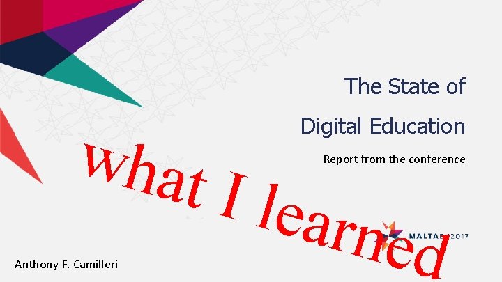 The State of what Anthony F. Camilleri Digital Education Report from the conference I