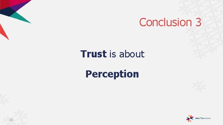 Conclusion 3 Trust is about Perception 10 