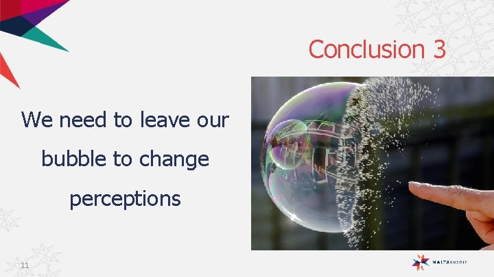 Conclusion 3 We need to leave our bubble to change perceptions 11 