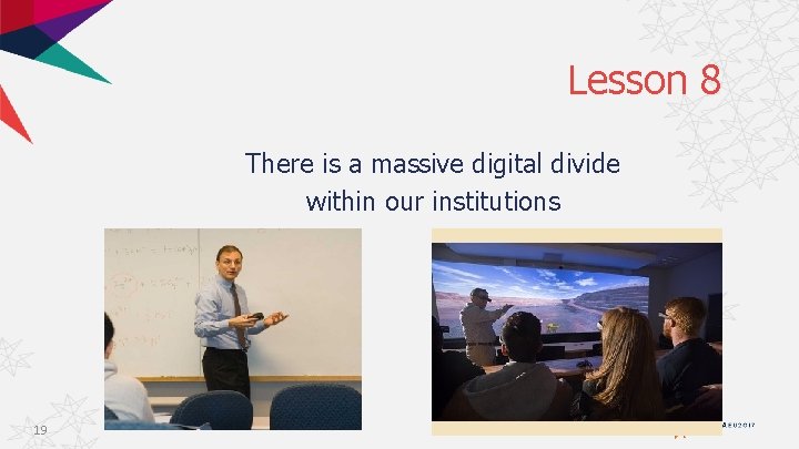 Lesson 8 There is a massive digital divide within our institutions 19 
