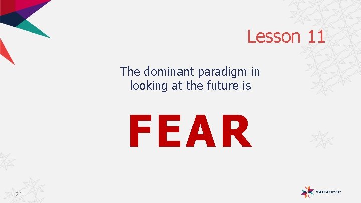 Lesson 11 The dominant paradigm in looking at the future is FEAR 26 