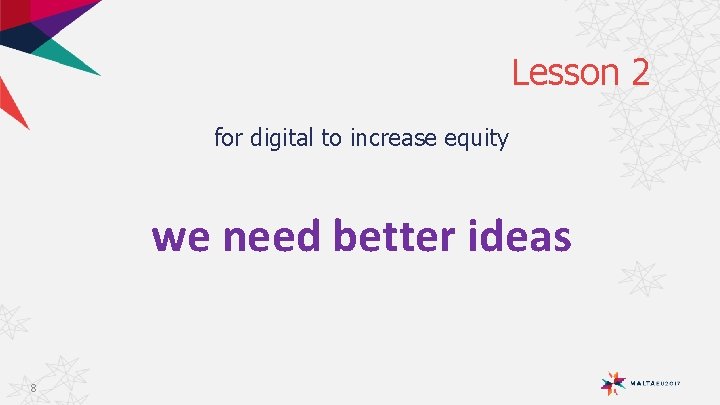 Lesson 2 for digital to increase equity we need better ideas 8 