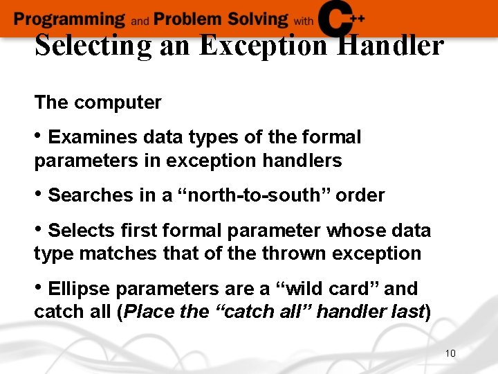 Selecting an Exception Handler The computer • Examines data types of the formal parameters