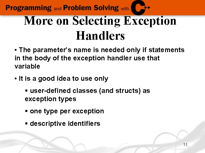 More on Selecting Exception Handlers • The parameter’s name is needed only if statements