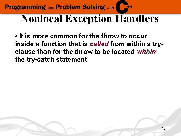 Nonlocal Exception Handlers • It is more common for the throw to occur inside