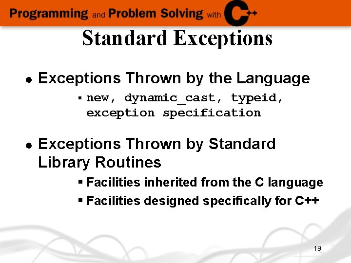 Standard Exceptions l Exceptions Thrown by the Language § l new, dynamic_cast, typeid, exception