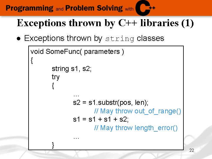 Exceptions thrown by C++ libraries (1) l Exceptions thrown by string classes void Some.