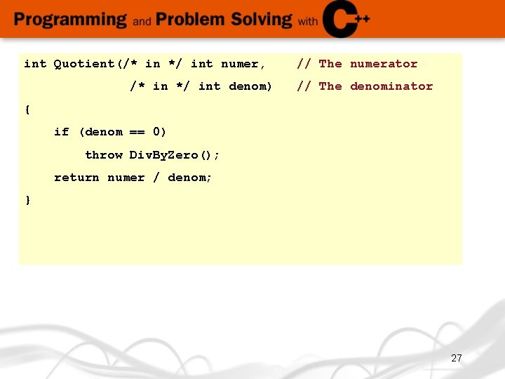 int Quotient(/* in */ int numer, /* in */ int denom) // The numerator