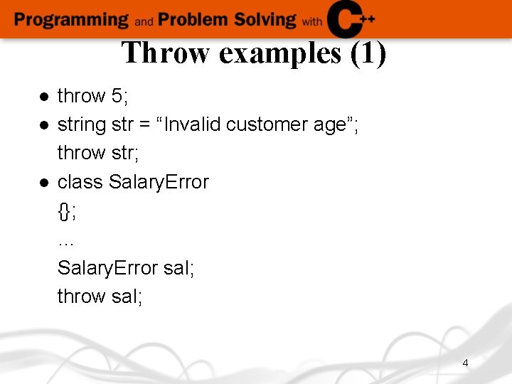 Throw examples (1) l l l throw 5; string str = “Invalid customer age”;