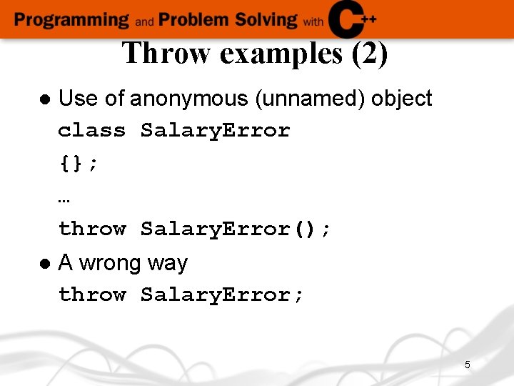 Throw examples (2) l Use of anonymous (unnamed) object class Salary. Error {}; …