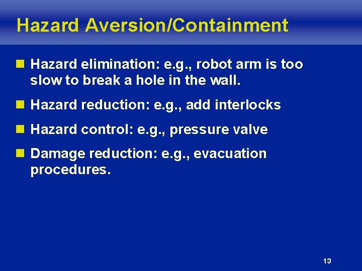 Hazard Aversion/Containment n Hazard elimination: e. g. , robot arm is too slow to Hazard Aversion/Containment n Hazard elimination: e. g. , robot arm is too slow to