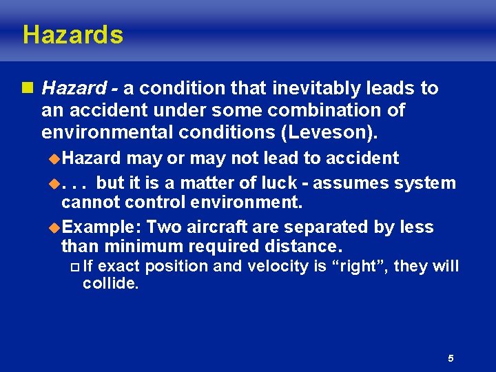 Hazards n Hazard - a condition that inevitably leads to an accident under some Hazards n Hazard - a condition that inevitably leads to an accident under some