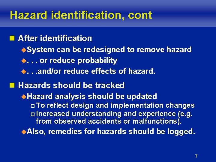 Hazard identification, cont n After identification u. System can be redesigned to remove hazard Hazard identification, cont n After identification u. System can be redesigned to remove hazard