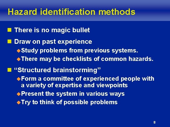 Hazard identification methods n There is no magic bullet n Draw on past experience Hazard identification methods n There is no magic bullet n Draw on past experience
