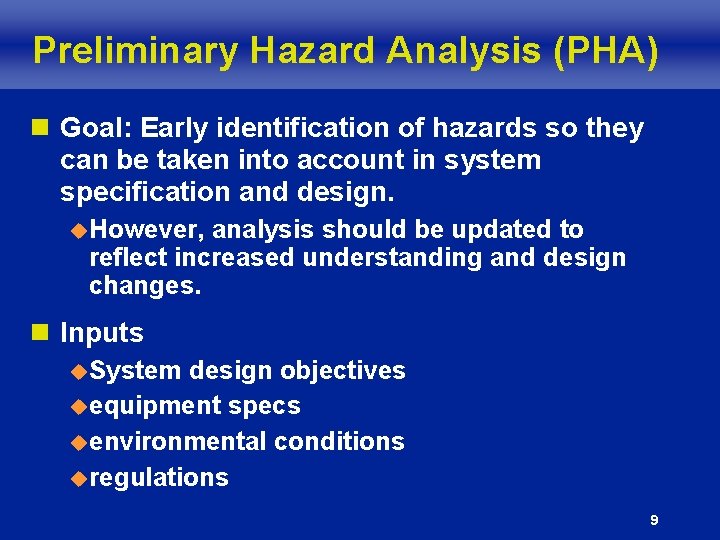 Preliminary Hazard Analysis (PHA) n Goal: Early identification of hazards so they can be Preliminary Hazard Analysis (PHA) n Goal: Early identification of hazards so they can be
