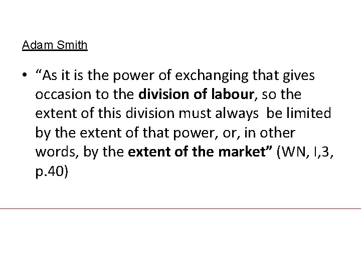 Adam Smith • “As it is the power of exchanging that gives occasion to