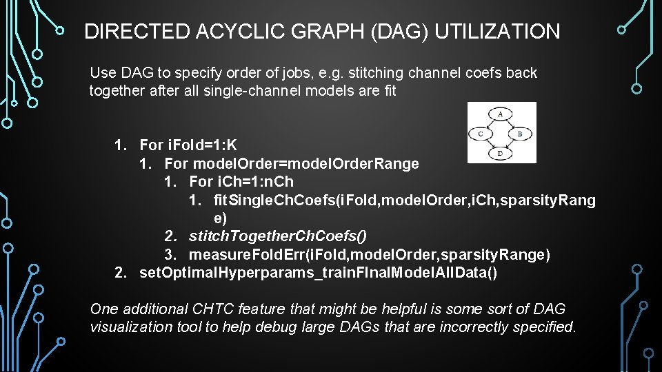 DIRECTED ACYCLIC GRAPH (DAG) UTILIZATION Use DAG to specify order of jobs, e. g.