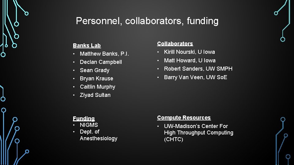 Personnel, collaborators, funding Banks Lab Collaborators • • • Matthew Banks, P. I. Declan