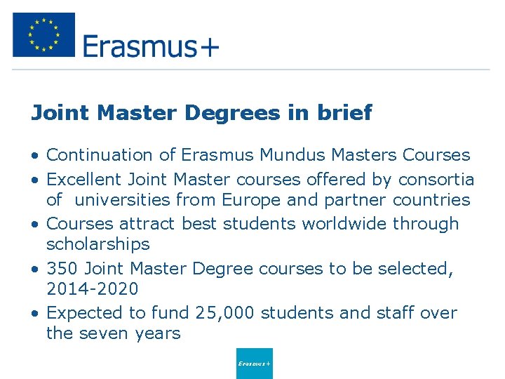 Joint Master Degrees in brief • Continuation of Erasmus Mundus Masters Courses • Excellent