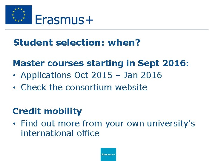 Student selection: when? Master courses starting in Sept 2016: • Applications Oct 2015 –