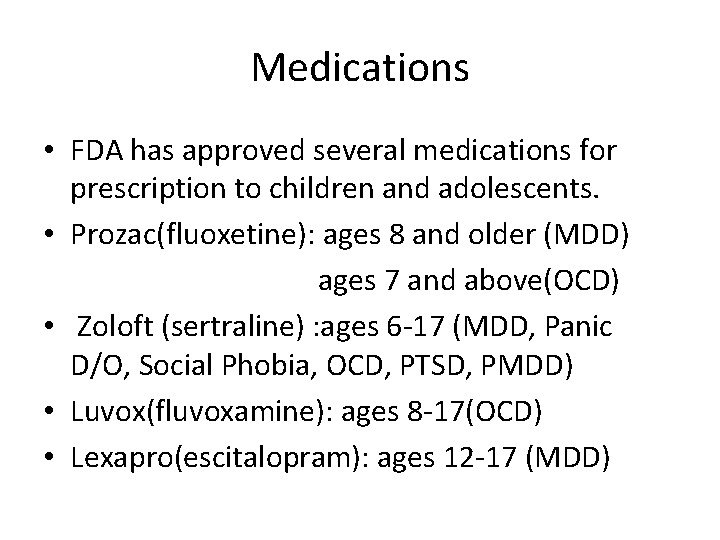 Medications • FDA has approved several medications for prescription to children and adolescents. •