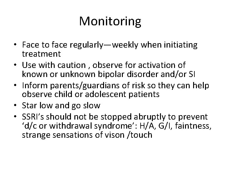 Monitoring • Face to face regularly—weekly when initiating treatment • Use with caution ,