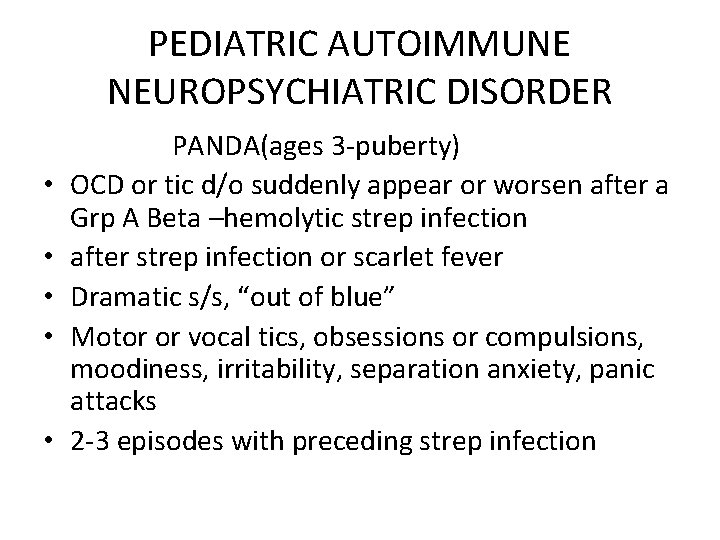 PEDIATRIC AUTOIMMUNE NEUROPSYCHIATRIC DISORDER • • • PANDA(ages 3 -puberty) OCD or tic d/o