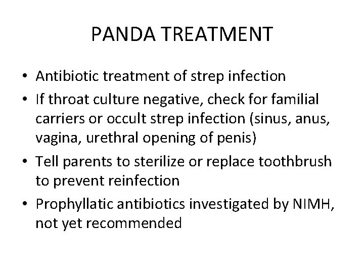 PANDA TREATMENT • Antibiotic treatment of strep infection • If throat culture negative, check