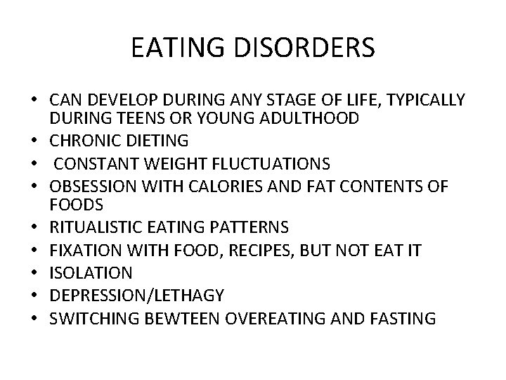 EATING DISORDERS • CAN DEVELOP DURING ANY STAGE OF LIFE, TYPICALLY DURING TEENS OR