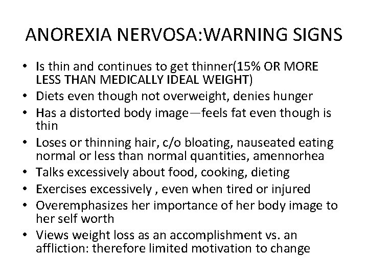 ANOREXIA NERVOSA: WARNING SIGNS • Is thin and continues to get thinner(15% OR MORE