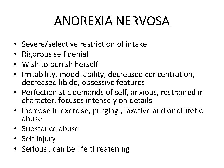 ANOREXIA NERVOSA • • • Severe/selective restriction of intake Rigorous self denial Wish to