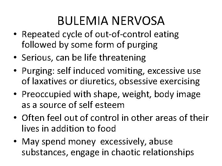 BULEMIA NERVOSA • Repeated cycle of out-of-control eating followed by some form of purging