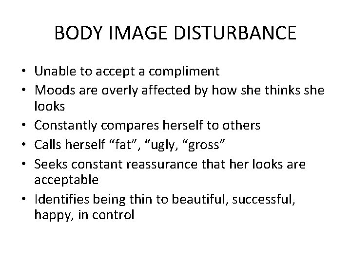 BODY IMAGE DISTURBANCE • Unable to accept a compliment • Moods are overly affected
