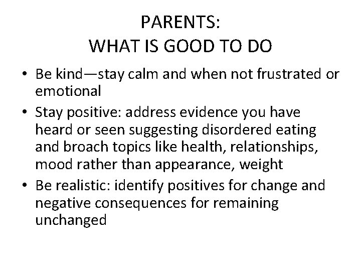 PARENTS: WHAT IS GOOD TO DO • Be kind—stay calm and when not frustrated