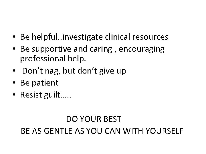  • Be helpful. . investigate clinical resources • Be supportive and caring ,