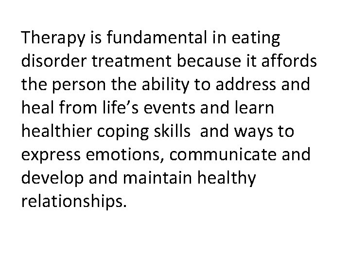 Therapy is fundamental in eating disorder treatment because it affords the person the ability