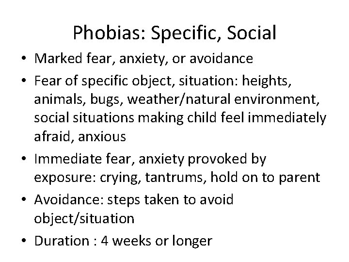 Phobias: Specific, Social • Marked fear, anxiety, or avoidance • Fear of specific object,