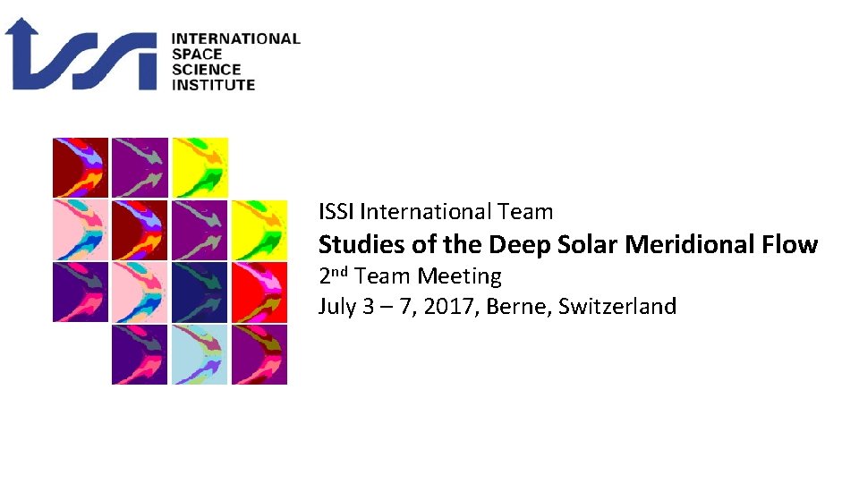 ISSI International Team Studies of the Deep Solar Meridional Flow 2 nd Team Meeting