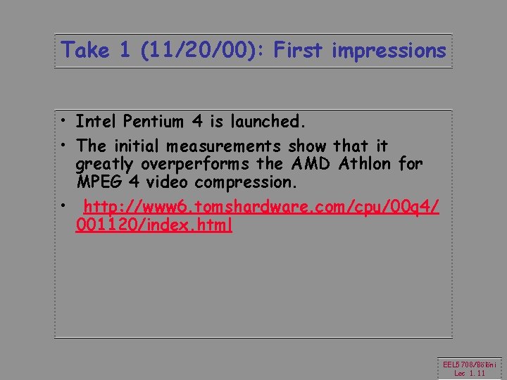 Take 1 (11/20/00): First impressions • Intel Pentium 4 is launched. • The initial