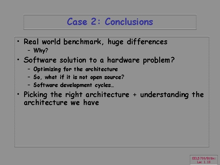 Case 2: Conclusions • Real world benchmark, huge differences – Why? • Software solution